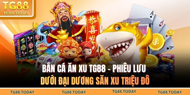 bắn cá ăn xu TG88