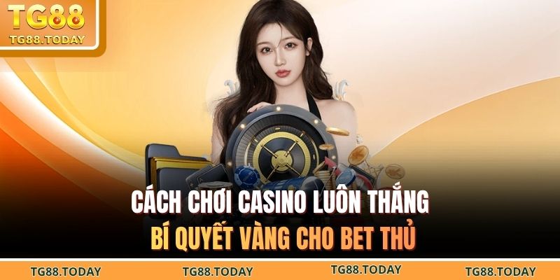 cách chơi casino luôn thắng