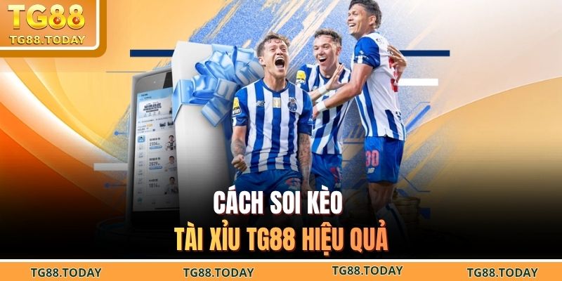 Cách soi kèo tài xỉu TG88 hiệu quả