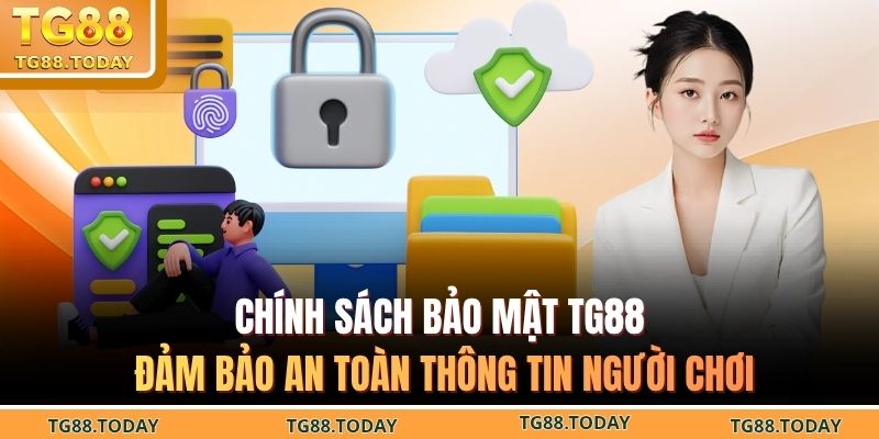 Chính sách bảo mật TG88 đảm bảo an toàn thông tin người chơi