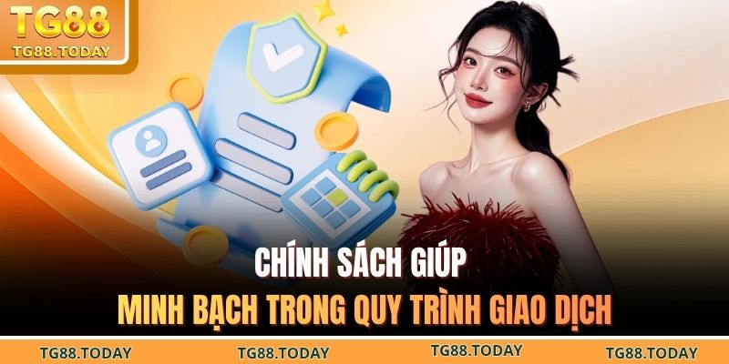 Chính sách giúp minh bạch trong quy trình giao dịch