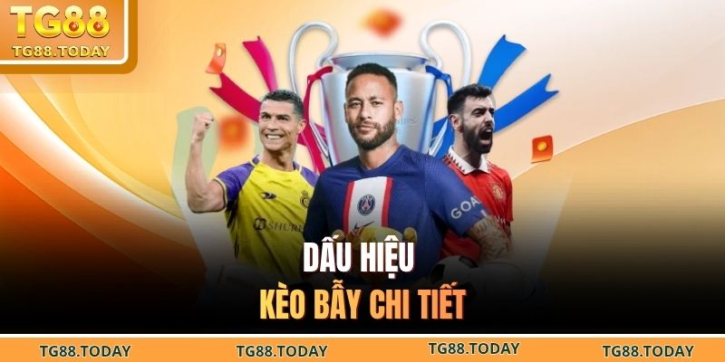 Dấu hiệu kèo bẫy chi tiết