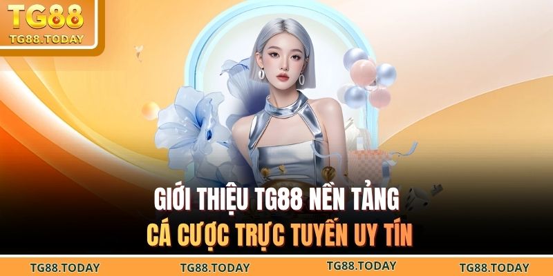 Giới thiệu TG88 – Phát triển trở thành nền tảng cá cược uy tín