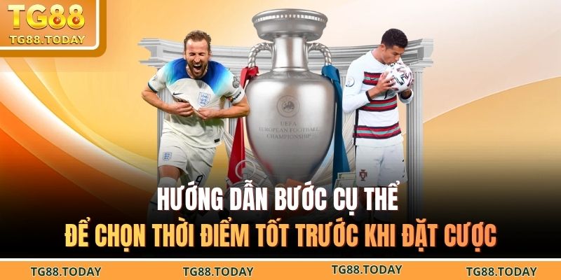 Hướng dẫn bước cụ thể để chọn thời điểm tốt trước khi đặt cược