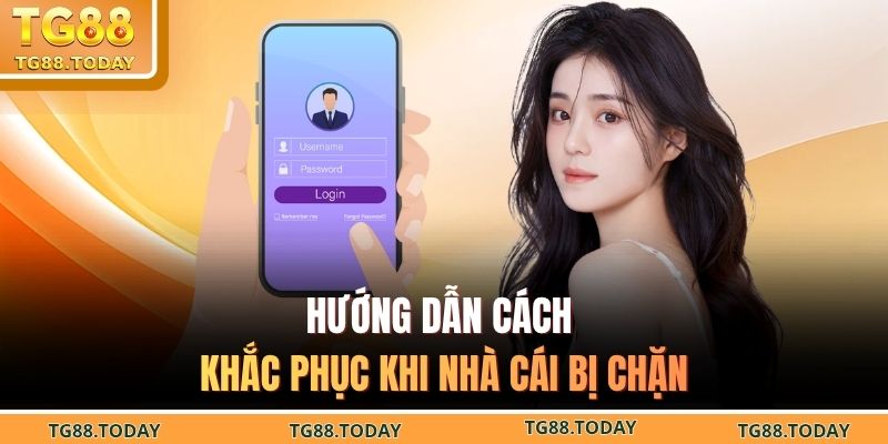 Hướng dẫn cách khắc phục khi nhà cái bị chặn
