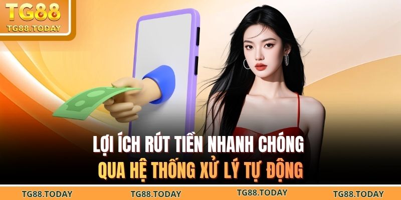 Lợi ích rút tiền nhanh chóng qua hệ thống xử lý tự động