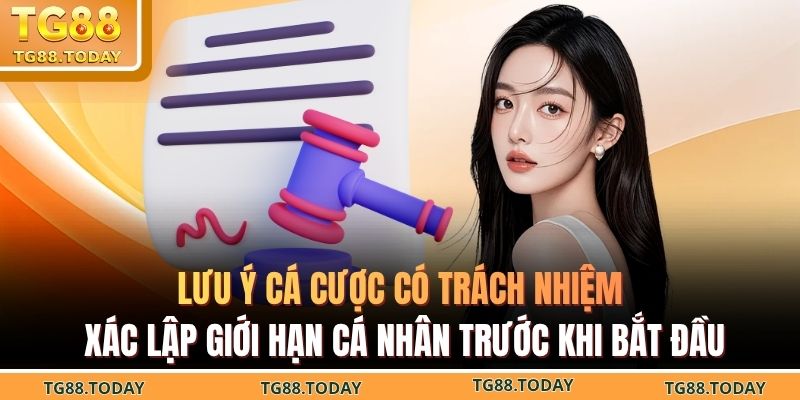 Lưu ý cá cược có trách nhiệ xác lập giới hạn cá nhân trước khi bắt đầu