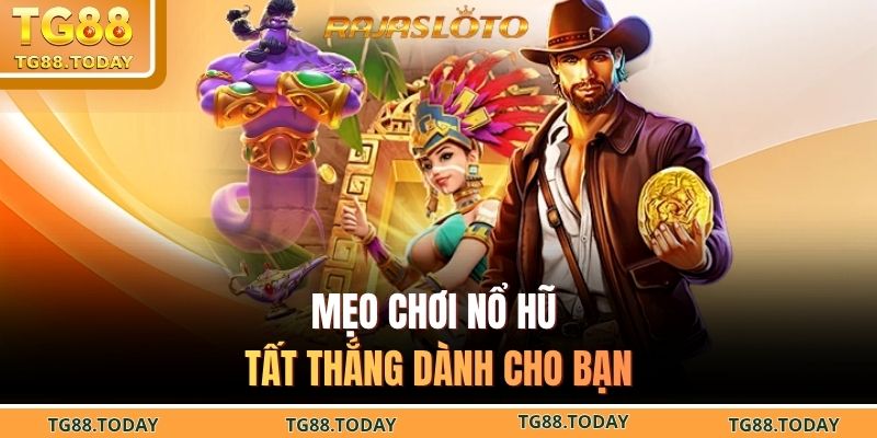 Mẹo chơi nổ hũ tất thắng dành cho bạn