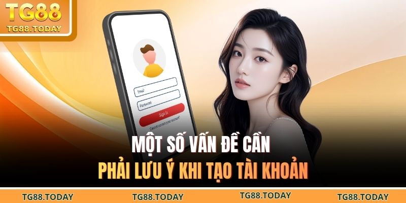 Một số vấn đề cần phải lưu ý khi tạo tài khoản