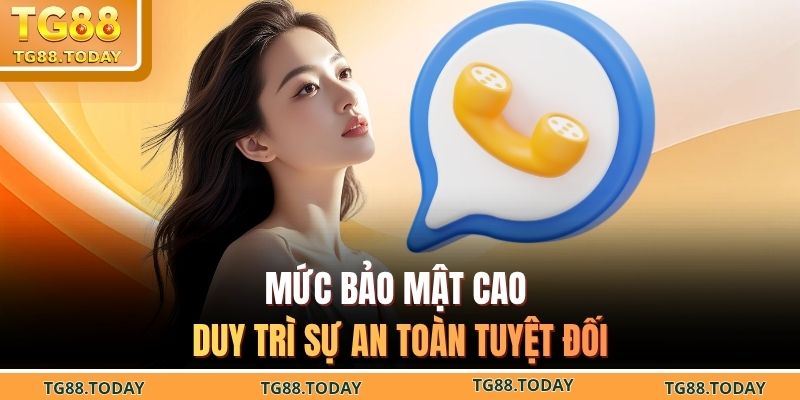 Mức bảo mật cao duy trì sự an toàn tuyệt đối