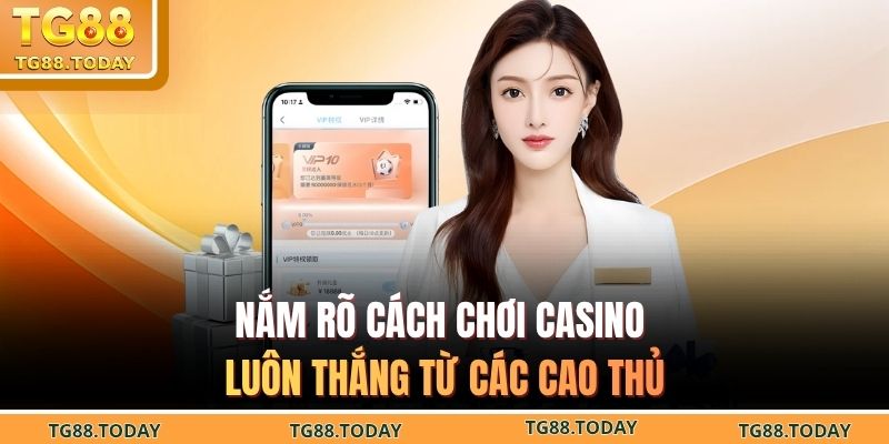 Nắm rõ cách chơi casino luôn thắng từ các cao thủ