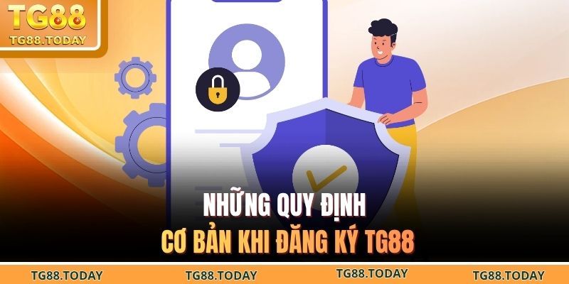 Những quy định cơ bản khi đăng ký TG88