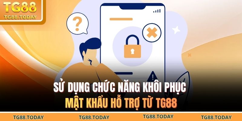 Sử dụng chức năng khôi phục mật khẩu hỗ trợ từ TG88