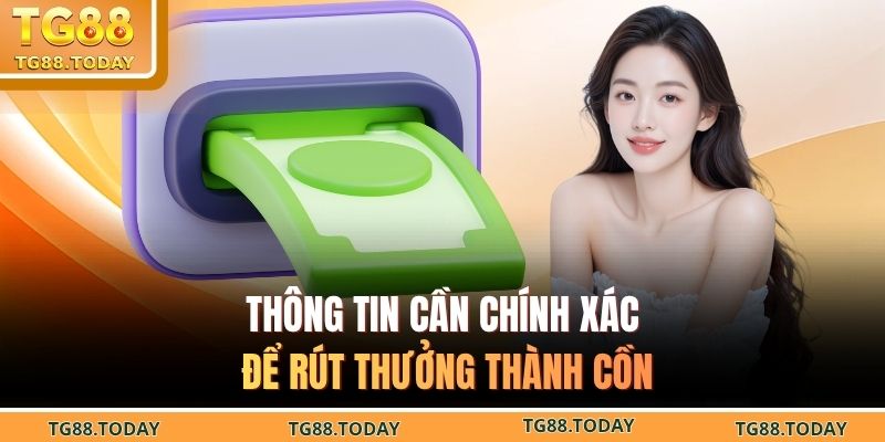 Thông tin cần chính xác để rút thưởng thành cồn