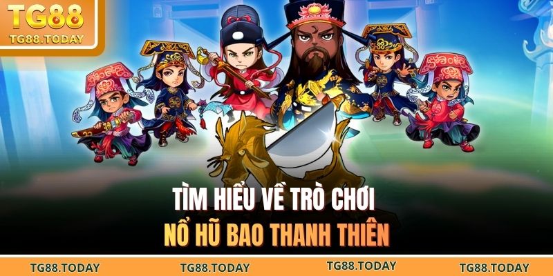 Tìm hiểu về trò chơi nổ hũ Bao Thanh Thiên