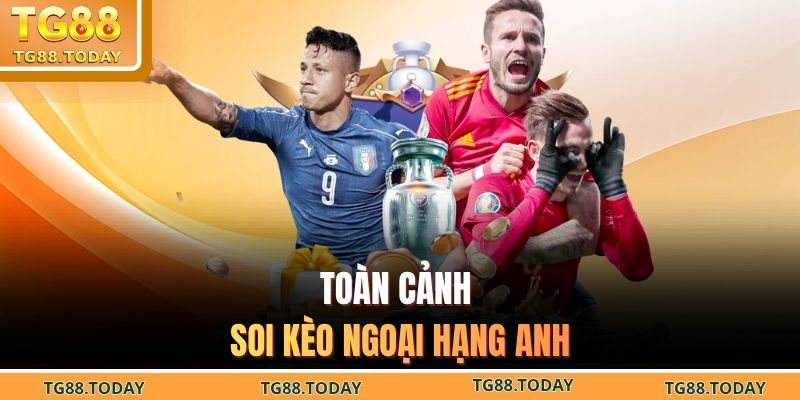 Toàn cảnh soi kèo ngoại hạng anh
