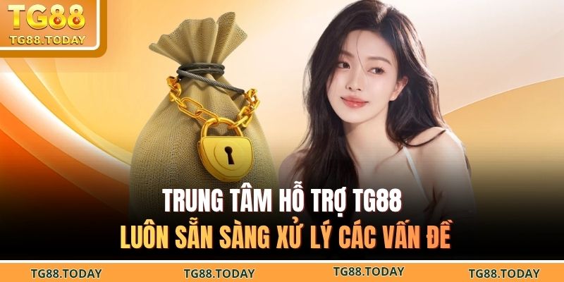 Trung tâm hỗ trợ TG88 luôn sẵn sàng xử lý các vấn đề